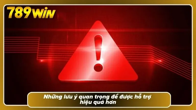 Điểm qua một vài lưu ý giúp liên hệ 789WIN hiệu quả